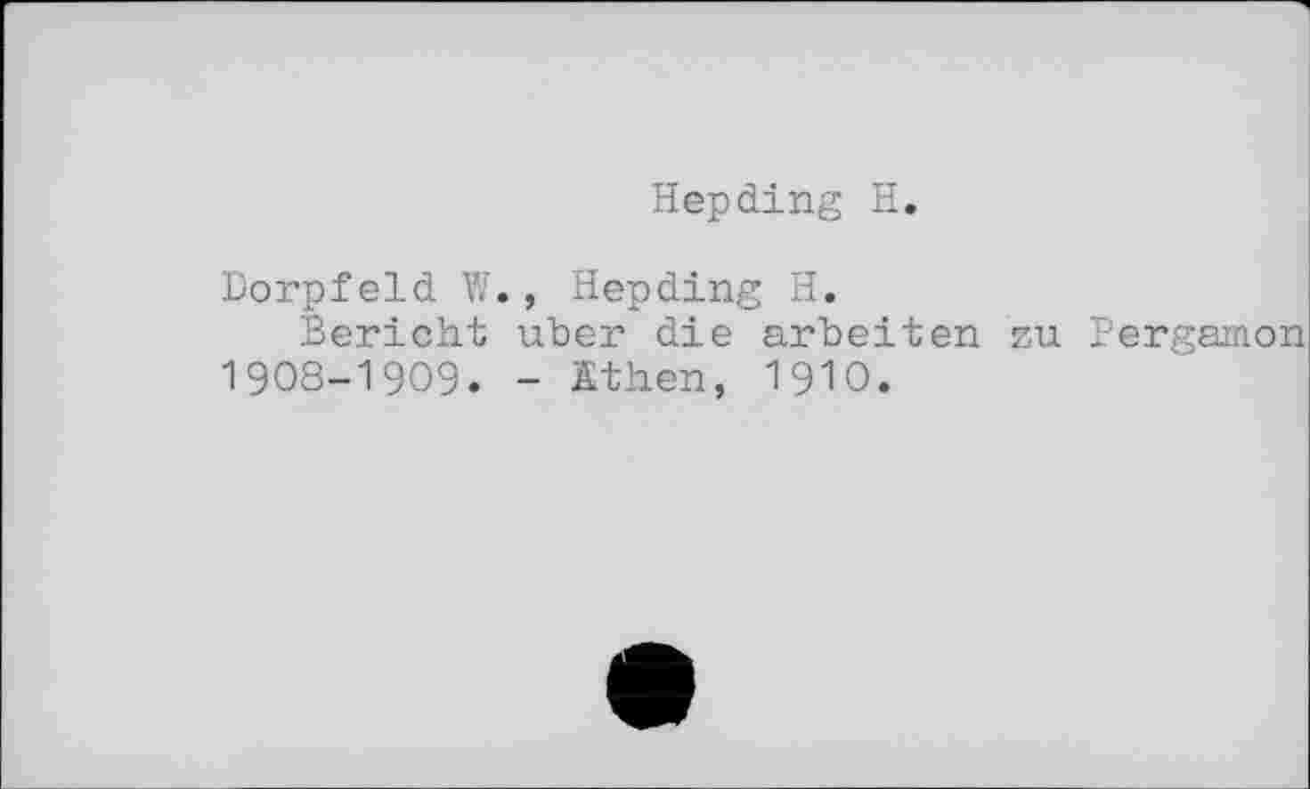 ﻿Hepding H.
Dorpfeld W. , Hepding H.
Bericht über die arbeiten su Pergamon 1908-1909. - Ethen, 19Ю.